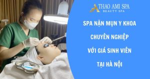 Spa nặn mụn giá sinh viên tại Hà Nội
