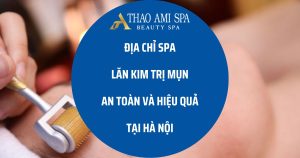 Spa lăn kim trị mụn uy tín tại Hà Nội