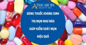 Dùng thuốc kháng sinh trị mụn như nào cho hiệu quả