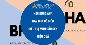 Nên dùng AHA hay BHA cho mụn đầu đen?