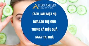 Cách làm mặt nạ dưa leo trị mụn trứng cá